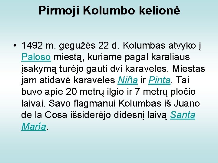 Pirmoji Kolumbo kelionė • 1492 m. gegužės 22 d. Kolumbas atvyko į Paloso miestą,