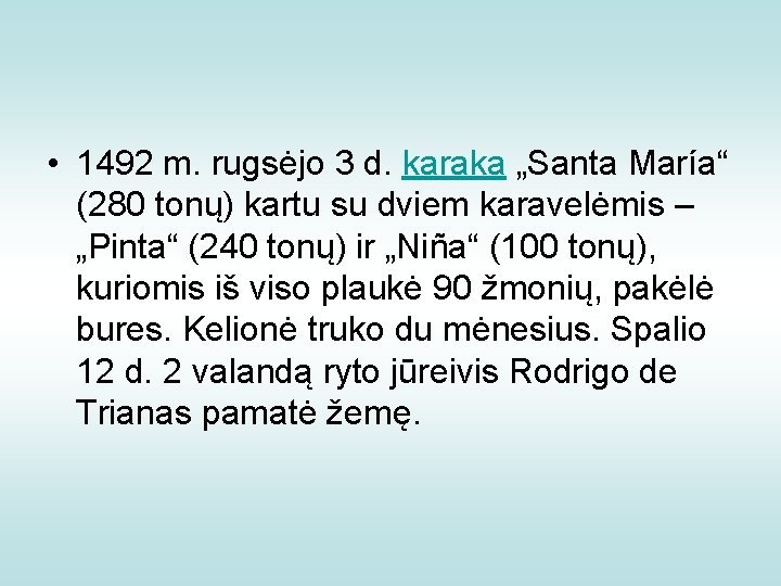  • 1492 m. rugsėjo 3 d. karaka „Santa María“ (280 tonų) kartu su