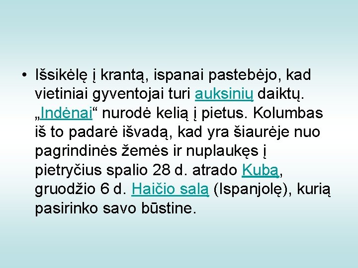  • Išsikėlę į krantą, ispanai pastebėjo, kad vietiniai gyventojai turi auksinių daiktų. „Indėnai“