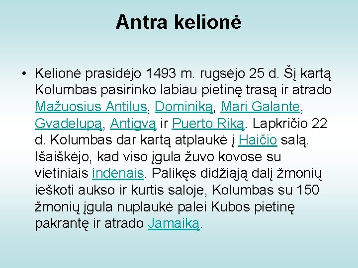 Antra kelionė • Kelionė prasidėjo 1493 m. rugsėjo 25 d. Šį kartą Kolumbas pasirinko