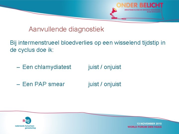 Aanvullende diagnostiek Bij intermenstrueel bloedverlies op een wisselend tijdstip in de cyclus doe ik: