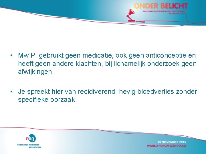  • Mw P. gebruikt geen medicatie, ook geen anticonceptie en heeft geen andere