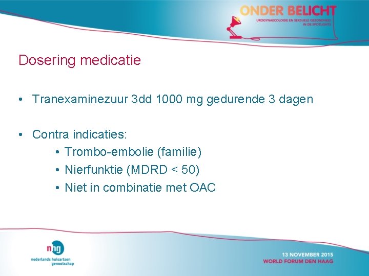 Dosering medicatie • Tranexaminezuur 3 dd 1000 mg gedurende 3 dagen • Contra indicaties: