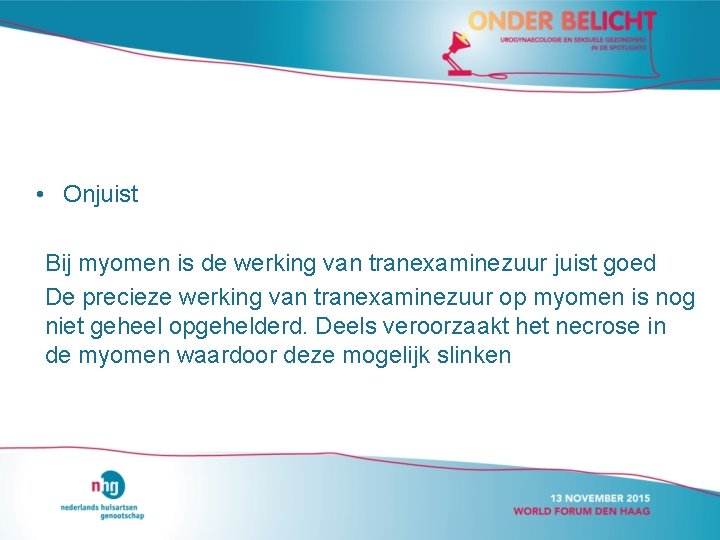  • Onjuist Bij myomen is de werking van tranexaminezuur juist goed De precieze