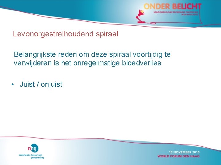 Levonorgestrelhoudend spiraal Belangrijkste reden om deze spiraal voortijdig te verwijderen is het onregelmatige bloedverlies