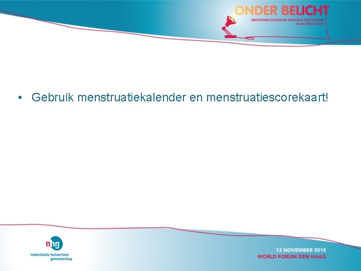  • Gebruik menstruatiekalender en menstruatiescorekaart! 