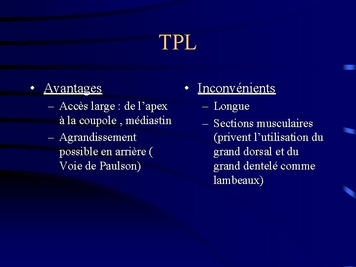 TPL • Avantages – Accès large : de l’apex à la coupole , médiastin