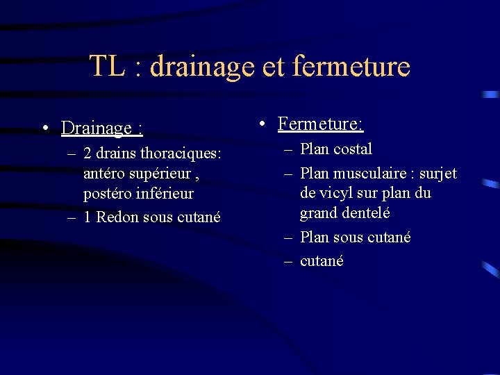 TL : drainage et fermeture • Drainage : – 2 drains thoraciques: antéro supérieur