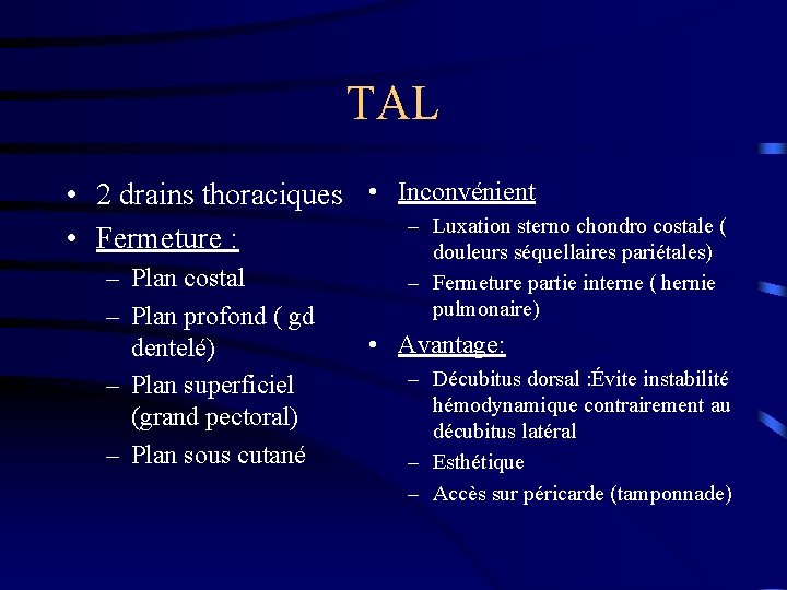 TAL • 2 drains thoraciques • Inconvénient – Luxation sterno chondro costale ( •