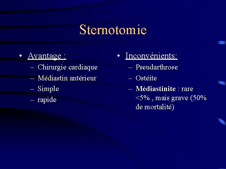 Sternotomie • Avantage : – – Chirurgie cardiaque Médiastin antérieur Simple rapide • Inconvénients: