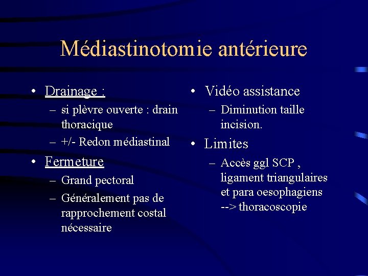 Médiastinotomie antérieure • Drainage : • Vidéo assistance – si plèvre ouverte : drain