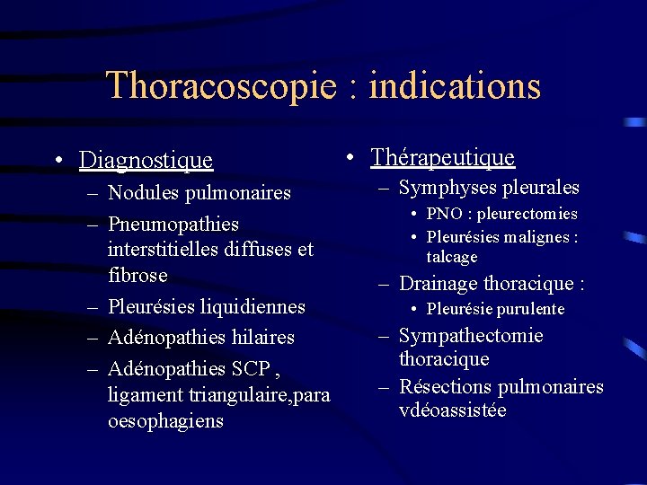 Thoracoscopie : indications • Diagnostique – Nodules pulmonaires – Pneumopathies interstitielles diffuses et fibrose
