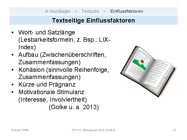 A Grundlagen > Textsorte > Einflussfaktoren Textseitige Einflussfaktoren • Wort- und Satzlänge (Lesbarkeitsformeln, z.