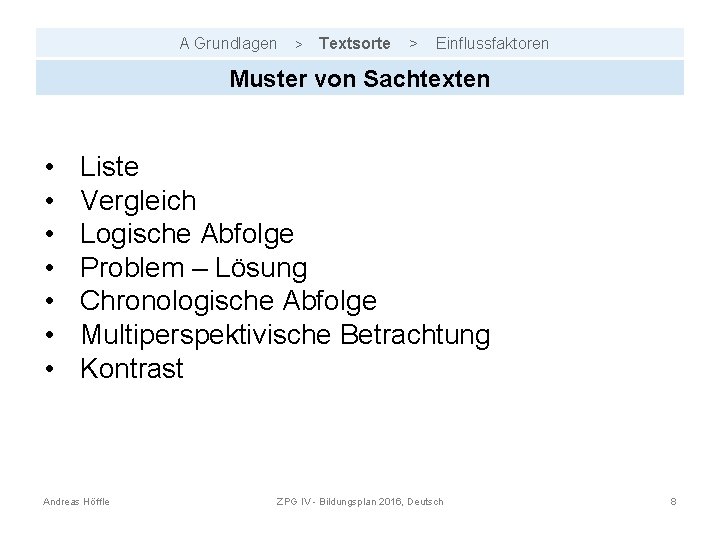 A Grundlagen > Textsorte > Einflussfaktoren Muster von Sachtexten • • Liste Vergleich Logische