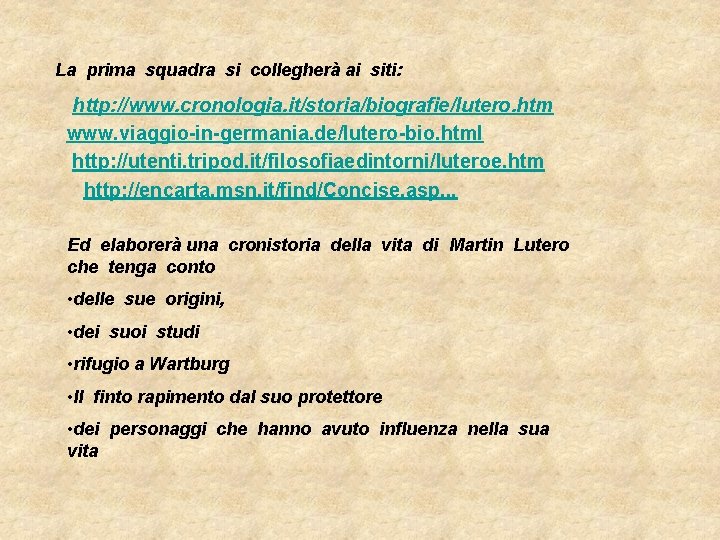 La prima squadra si collegherà ai siti: http: //www. cronologia. it/storia/biografie/lutero. htm www. viaggio-in-germania.