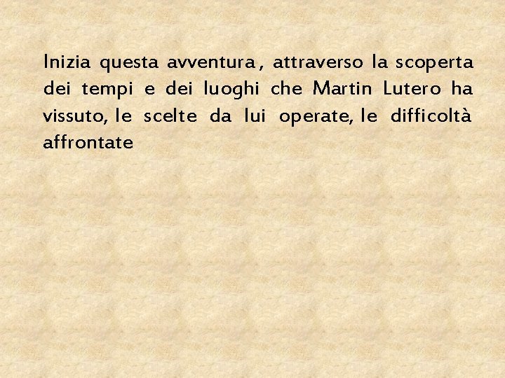 Inizia questa avventura , attraverso la scoperta dei tempi e dei luoghi che Martin