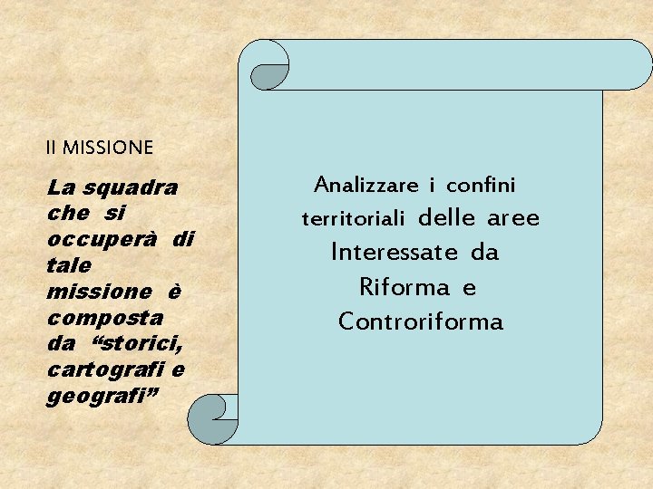 II MISSIONE La squadra che si occuperà di tale missione è composta da “storici,