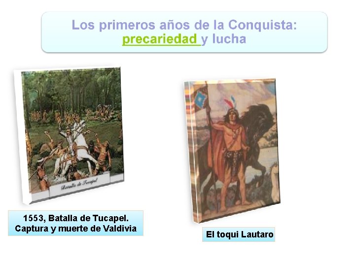 1553, Batalla de Tucapel. Captura y muerte de Valdivia El toqui Lautaro 