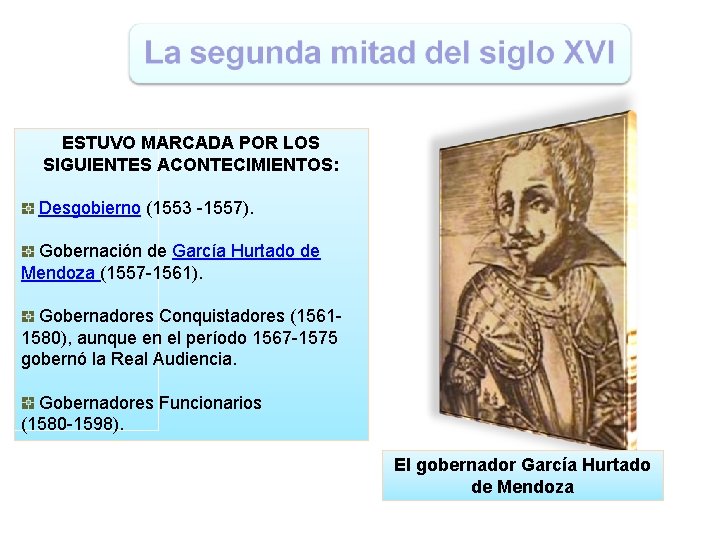 ESTUVO MARCADA POR LOS SIGUIENTES ACONTECIMIENTOS: Desgobierno (1553 -1557). Gobernación de García Hurtado de
