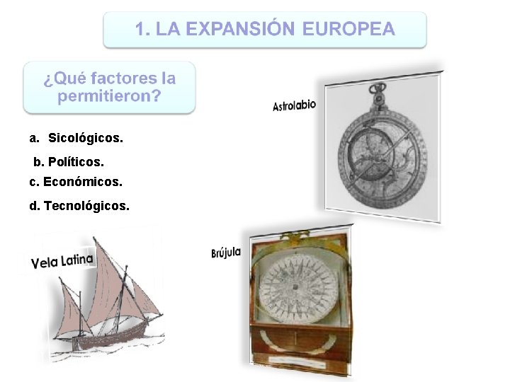 a. Sicológicos. b. Políticos. c. Económicos. d. Tecnológicos. 