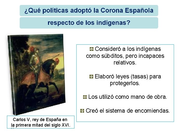 Consideró a los indígenas como súbditos, pero incapaces relativos. Elaboró leyes (tasas) para protegerlos.