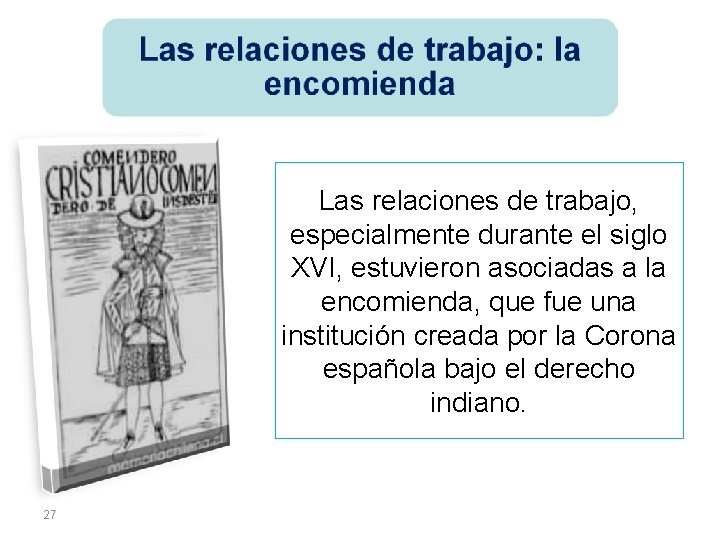 Las relaciones de trabajo, especialmente durante el siglo XVI, estuvieron asociadas a la encomienda,