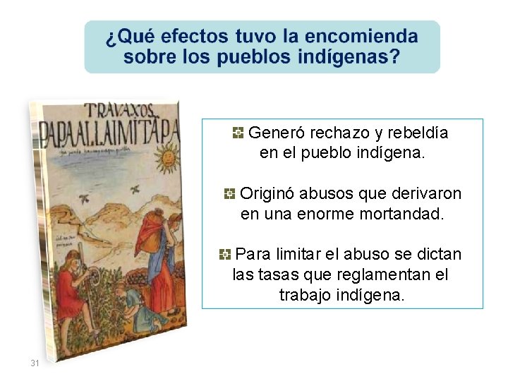 Generó rechazo y rebeldía en el pueblo indígena. Originó abusos que derivaron en una