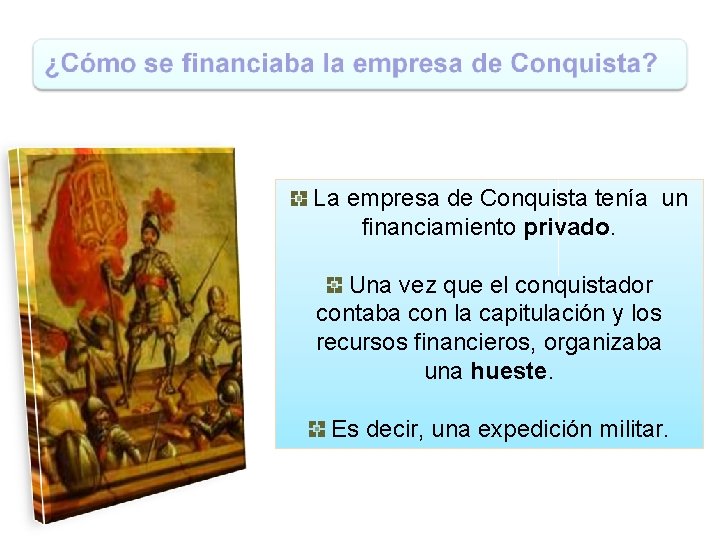 La empresa de Conquista tenía un financiamiento privado. Una vez que el conquistador contaba