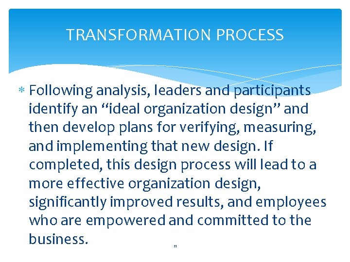 TRANSFORMATION PROCESS Following analysis, leaders and participants identify an “ideal organization design” and then