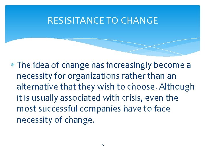 RESISITANCE TO CHANGE The idea of change has increasingly become a necessity for organizations