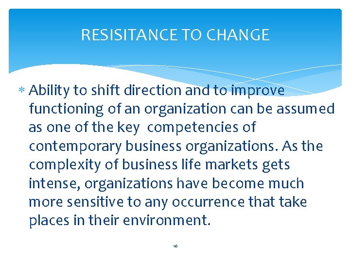 RESISITANCE TO CHANGE Ability to shift direction and to improve functioning of an organization