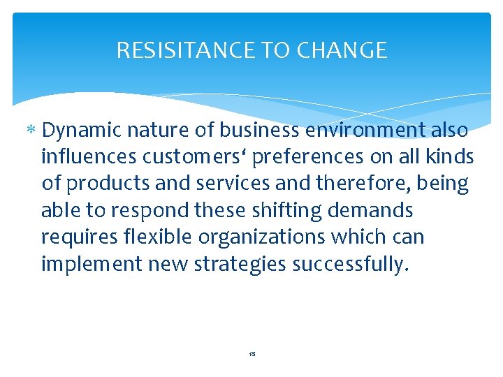 RESISITANCE TO CHANGE Dynamic nature of business environment also influences customers‘ preferences on all