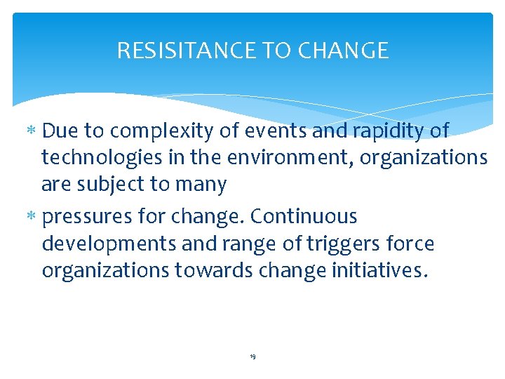 RESISITANCE TO CHANGE Due to complexity of events and rapidity of technologies in the