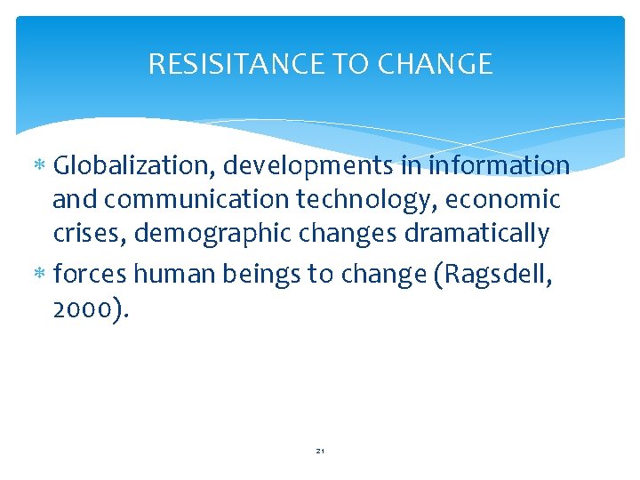 RESISITANCE TO CHANGE Globalization, developments in information and communication technology, economic crises, demographic changes