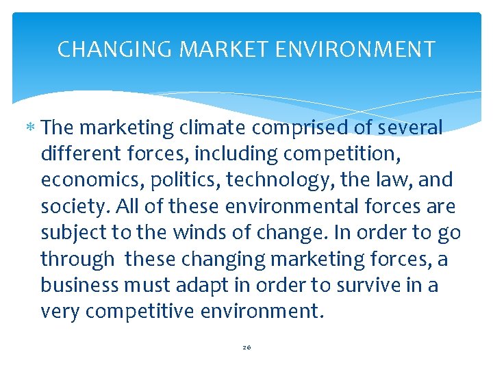 CHANGING MARKET ENVIRONMENT The marketing climate comprised of several different forces, including competition, economics,
