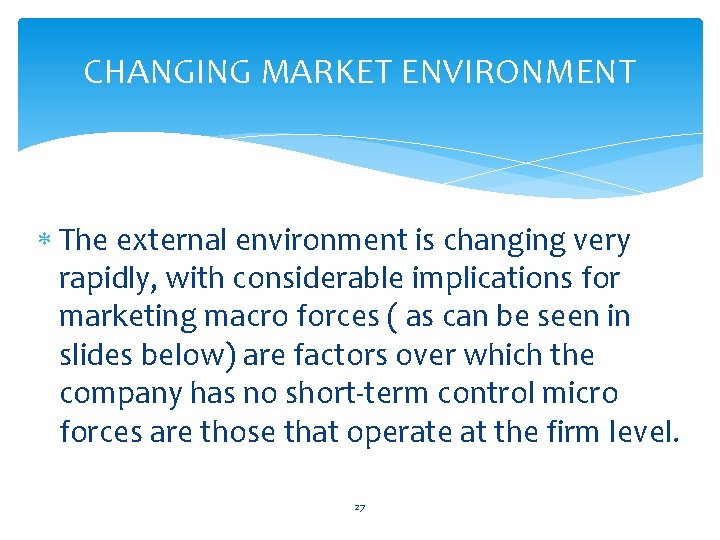 CHANGING MARKET ENVIRONMENT The external environment is changing very rapidly, with considerable implications for