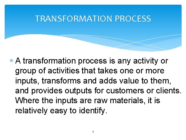 TRANSFORMATION PROCESS A transformation process is any activity or group of activities that takes