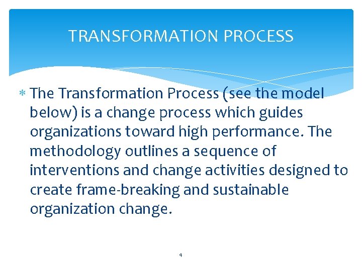 TRANSFORMATION PROCESS The Transformation Process (see the model below) is a change process which