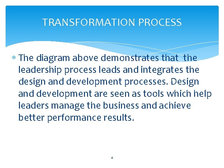 TRANSFORMATION PROCESS The diagram above demonstrates that the leadership process leads and integrates the