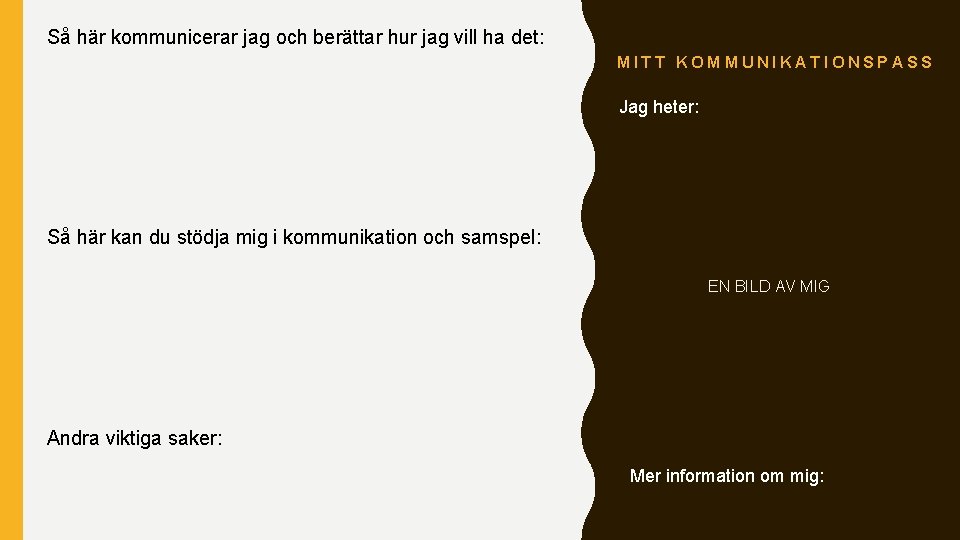 Så här kommunicerar jag och berättar hur jag vill ha det: MITT KOMMUNIKATIONSPASS Jag