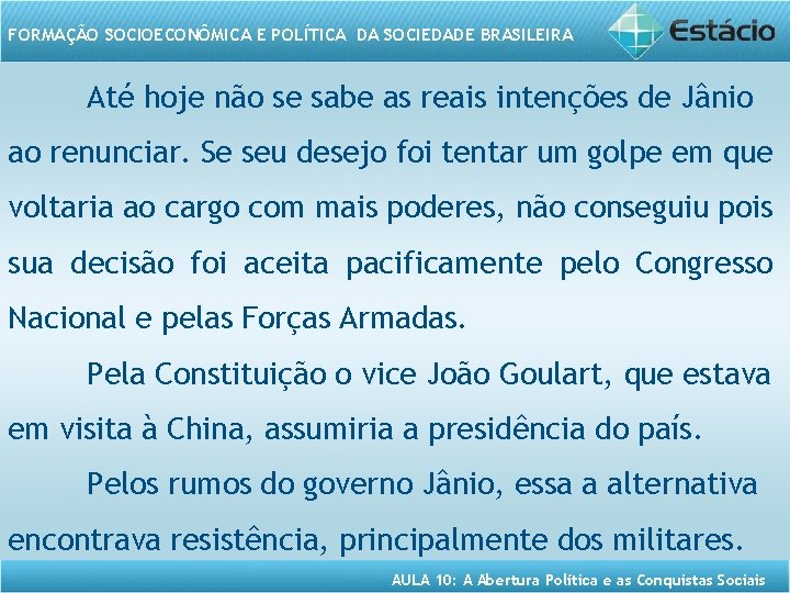 FORMAÇÃO SOCIOECONÔMICA E POLÍTICA DA SOCIEDADE BRASILEIRA Até hoje não se sabe as reais