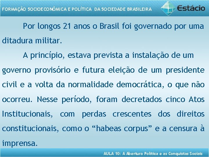 FORMAÇÃO SOCIOECONÔMICA E POLÍTICA DA SOCIEDADE BRASILEIRA Por longos 21 anos o Brasil foi