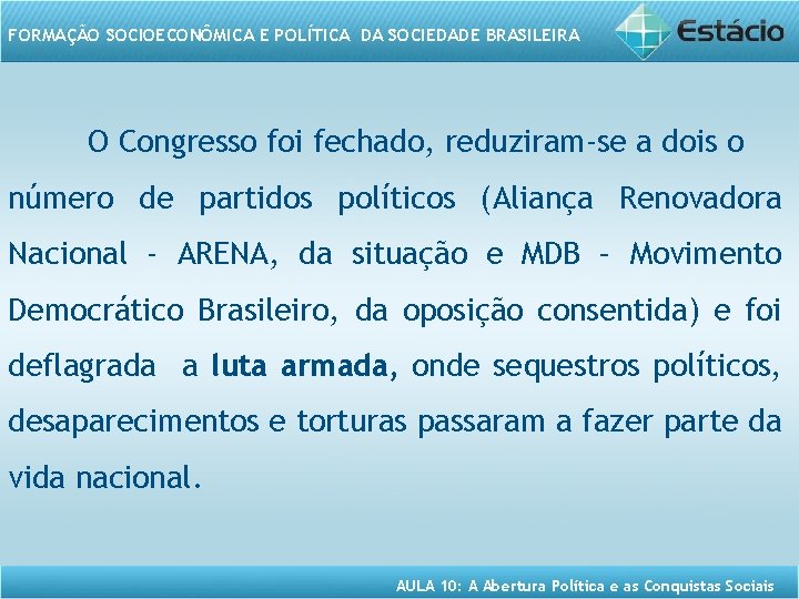 FORMAÇÃO SOCIOECONÔMICA E POLÍTICA DA SOCIEDADE BRASILEIRA O Congresso foi fechado, reduziram-se a dois