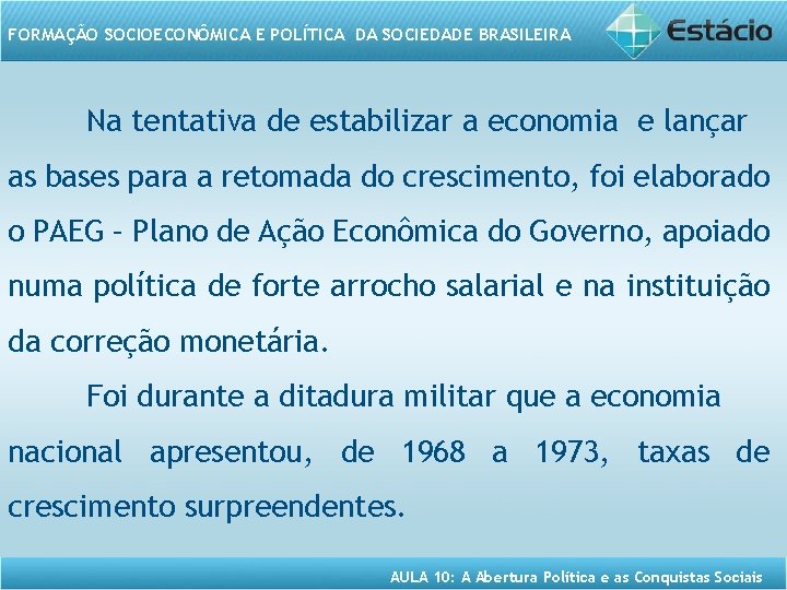 FORMAÇÃO SOCIOECONÔMICA E POLÍTICA DA SOCIEDADE BRASILEIRA Na tentativa de estabilizar a economia e