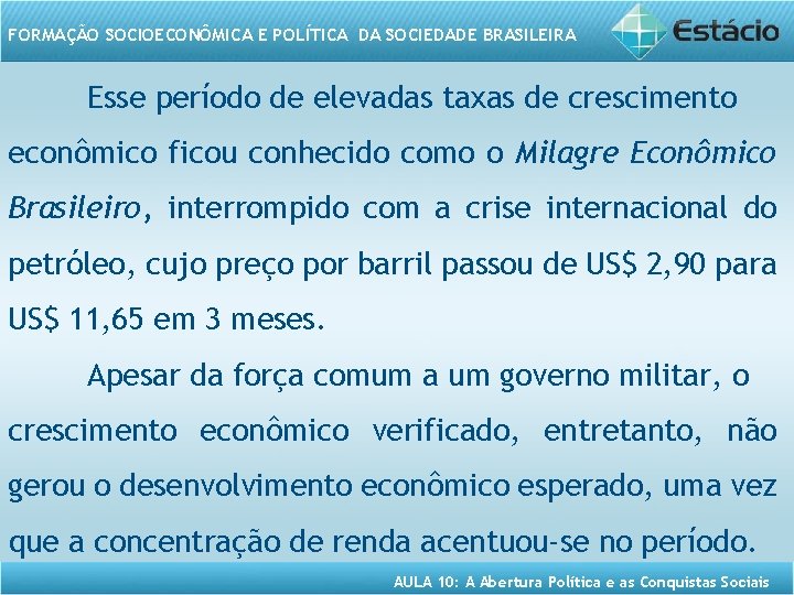 FORMAÇÃO SOCIOECONÔMICA E POLÍTICA DA SOCIEDADE BRASILEIRA Esse período de elevadas taxas de crescimento