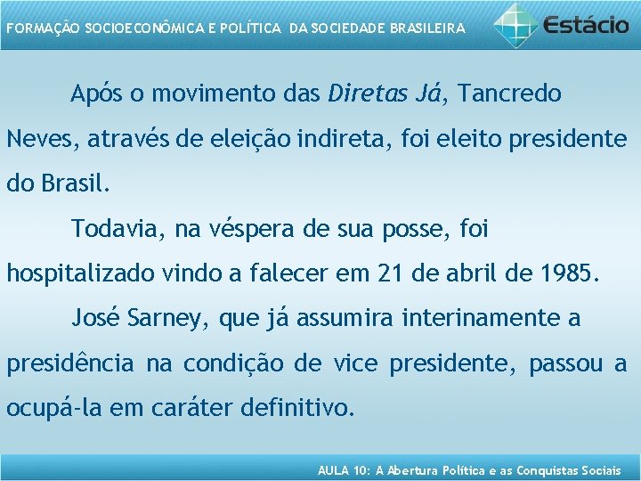 FORMAÇÃO SOCIOECONÔMICA E POLÍTICA DA SOCIEDADE BRASILEIRA Após o movimento das Diretas Já, Tancredo