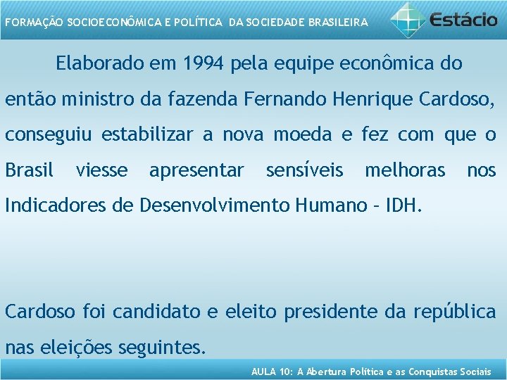 FORMAÇÃO SOCIOECONÔMICA E POLÍTICA DA SOCIEDADE BRASILEIRA Elaborado em 1994 pela equipe econômica do