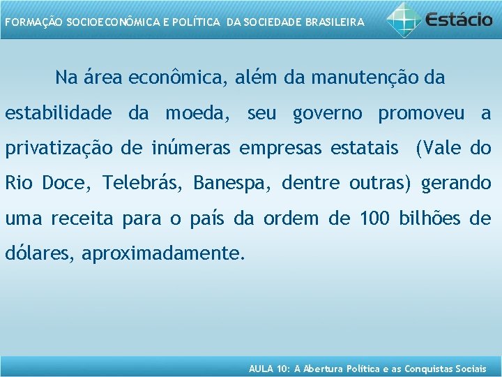 FORMAÇÃO SOCIOECONÔMICA E POLÍTICA DA SOCIEDADE BRASILEIRA Na área econômica, além da manutenção da