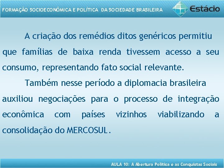 FORMAÇÃO SOCIOECONÔMICA E POLÍTICA DA SOCIEDADE BRASILEIRA A criação dos remédios ditos genéricos permitiu