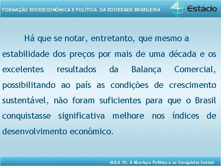 FORMAÇÃO SOCIOECONÔMICA E POLÍTICA DA SOCIEDADE BRASILEIRA Há que se notar, entretanto, que mesmo